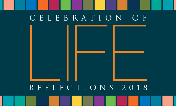 Reflections 2018: A Celebration of Life